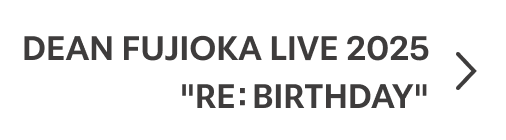 DEAN FUJIOKA LIVE 2025 ”RE: BIRTHDAY”